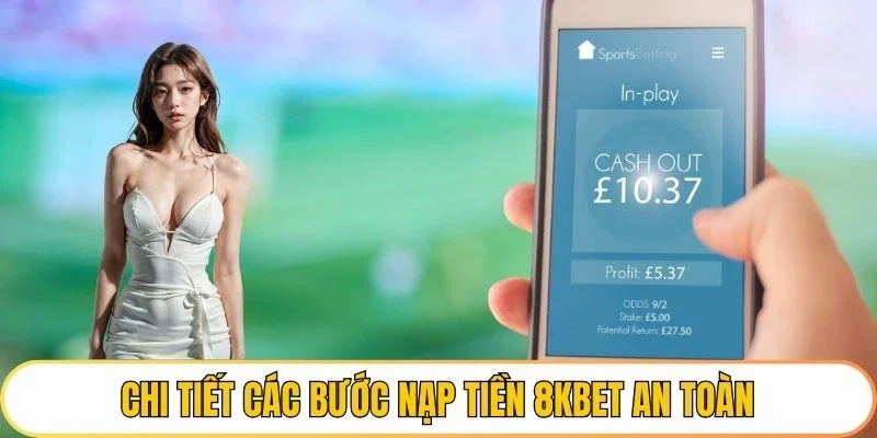 Chi tiết các bước nạp tiền 8KBET an toàn