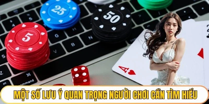 Một số lưu ý quan trọng người chơi cần tìm hiểu