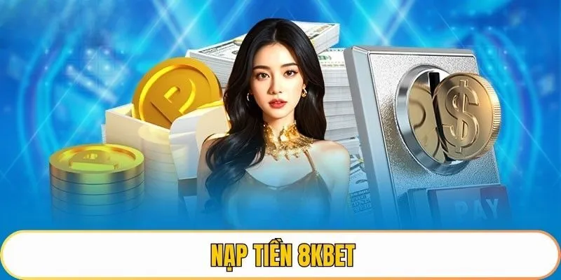 Nạp Tiền 8KBET