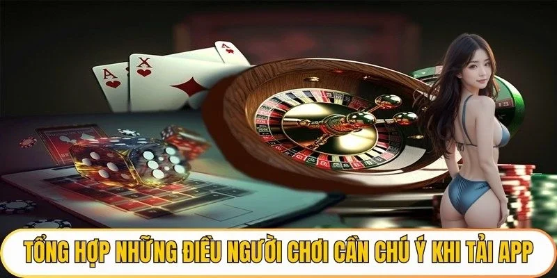 Tổng hợp những điều người chơi cần chú ý khi tải app